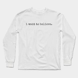 i want to believe. Long Sleeve T-Shirt